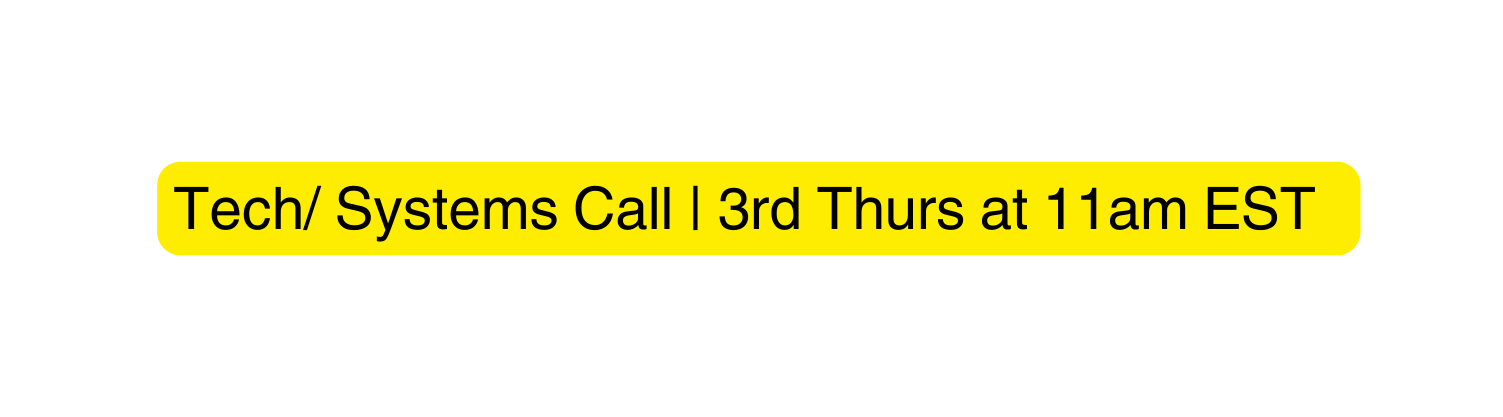 Tech Systems Call 3rd Thurs at 11am EST
