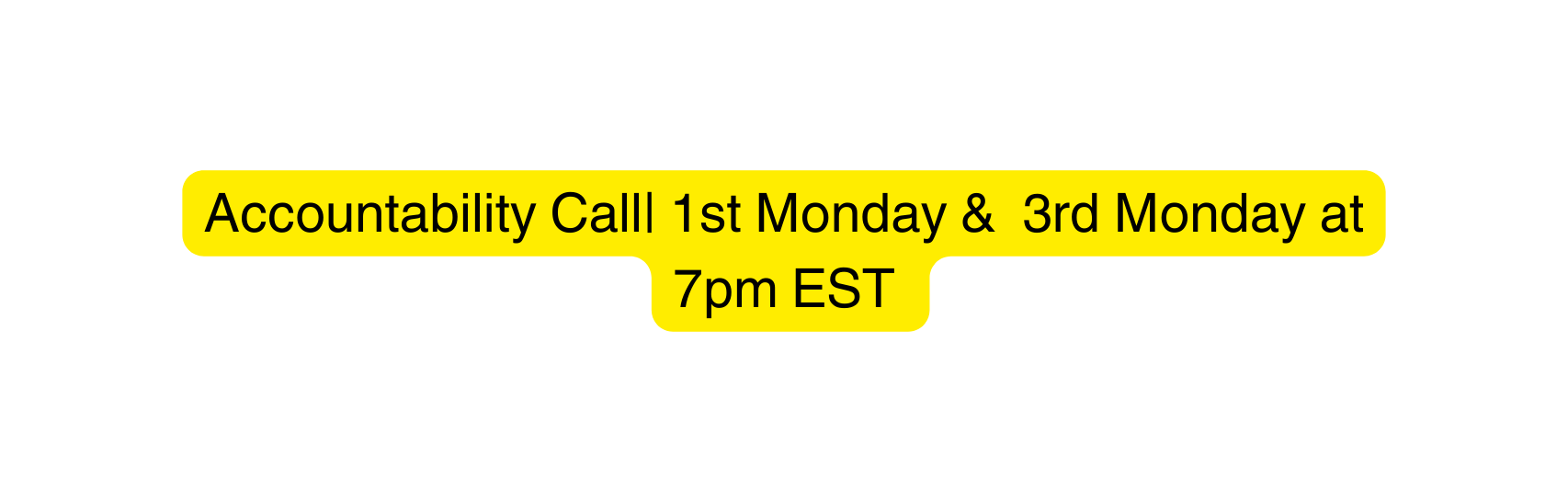 Accountability Call 1st Monday 3rd Monday at 7pm EST